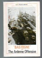 BASTOGNE and THE ARDENNES OFFENSIVE